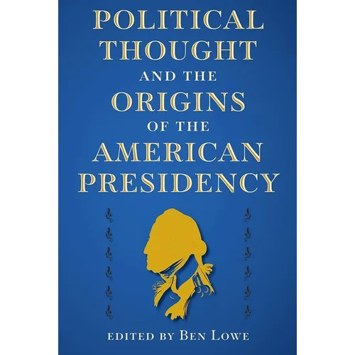 Political Thought and the Origins of the American Presidency - Paperback