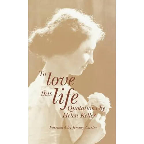 To Love This Life: Quotations by Helen Keller - Hardcover