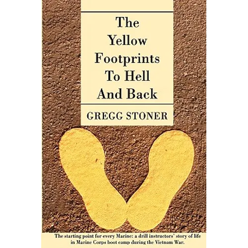 The Yellow Footprints to Hell and Back: The Starting Point for Every Marine: A Drill Instructors' Story of Life in Marine Corps Boot Camp During the V - Paperback