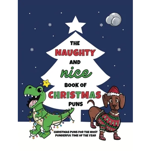 The Naughty and Nice Book of Christmas Puns: Christmas Puns for the Most Punderful Time of the Year - Hardcover