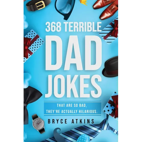 368 Terrible Dad Jokes: That Are So Bad, They're Actually Hilarious. - Paperback