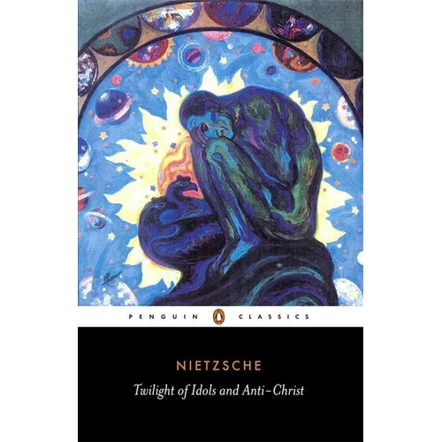 The Twilight of the Idols and the Anti-Christ: Or How to Philosophize with a Hammer - Paperback