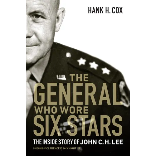 The General Who Wore Six Stars: The Inside Story of John C. H. Lee - Hardcover