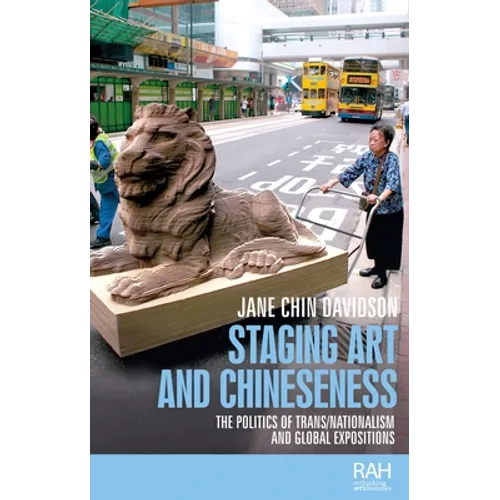Staging Art and Chineseness: The Politics of Trans/Nationalism and Global Expositions - Paperback