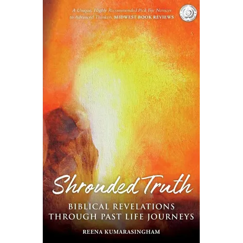 Shrouded Truth: Biblical Revelations Through Past Life Journeys - Paperback