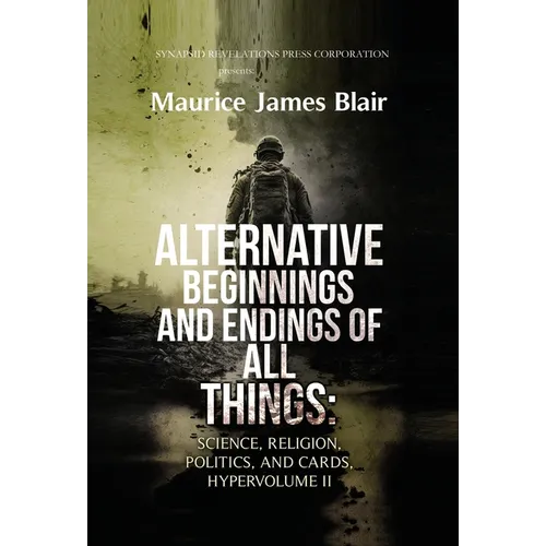 Alternative Beginnings and Endings of All Things: Science, Religion, Politics, and Cards, Hypervolume II - Hardcover