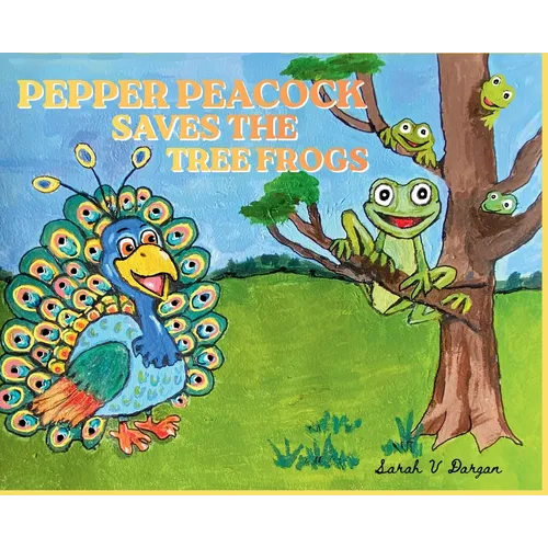 Pepper Peacock Saves the Tree Frogs - Hardcover