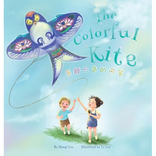 The Colorful Kite - A Bilingual Storybook about Embracing Change(Written in Chinese, English and Pinyin) - Hardcover