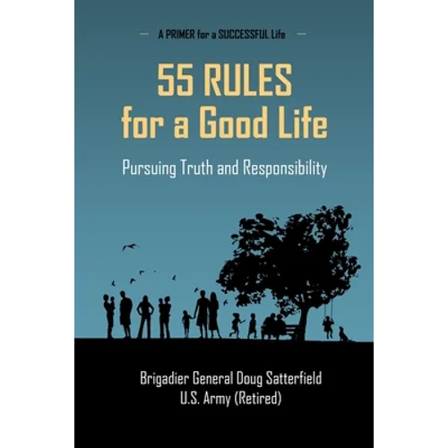 55 Rules for a Good Life: Pursuing Truth and Responsibility - Paperback