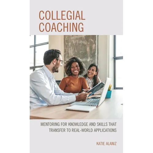 Collegial Coaching: Mentoring for Knowledge and Skills That Transfer to Real-World Applications - Paperback