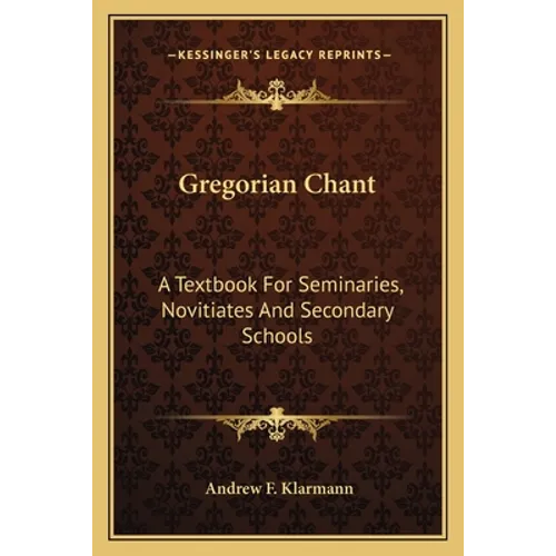 Gregorian Chant: A Textbook For Seminaries, Novitiates And Secondary Schools - Paperback