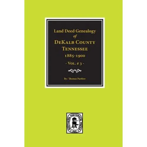 DeKalb County, Tennessee 1885-1900, Land Deed Genealogy of. (Vol. #3) - Paperback