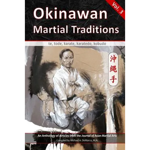 Okinawan Martial Traditions, Vol. 3: Te, Tode, Karate, Karatedo, Kobudo - Paperback