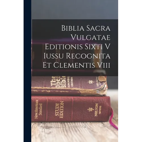 Biblia Sacra Vulgatae Editionis Sixti V Iussu Recognita Et Clementis Viii - Paperback