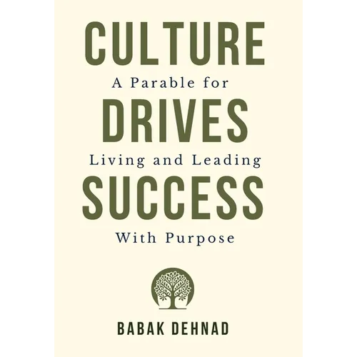 Culture Drives Success: A Parable for Living and Leading with Purpose - Hardcover