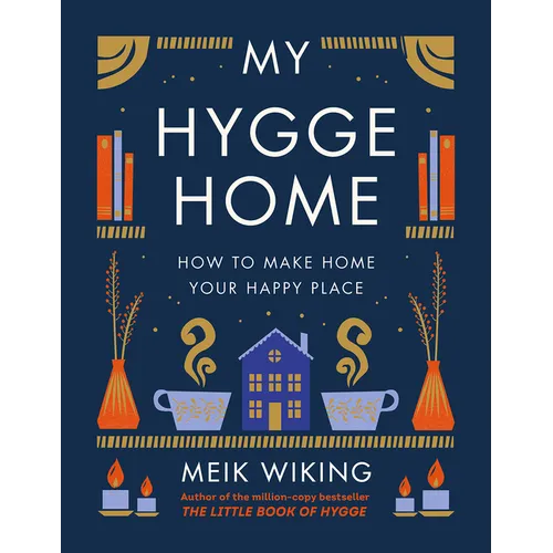 My Hygge Home: How to Make Home Your Happy Place - Hardcover