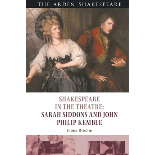 Shakespeare in the Theatre: Sarah Siddons and John Philip Kemble - Hardcover