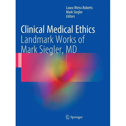 Clinical Medical Ethics: Landmark Works of Mark Siegler, MD - Paperback
