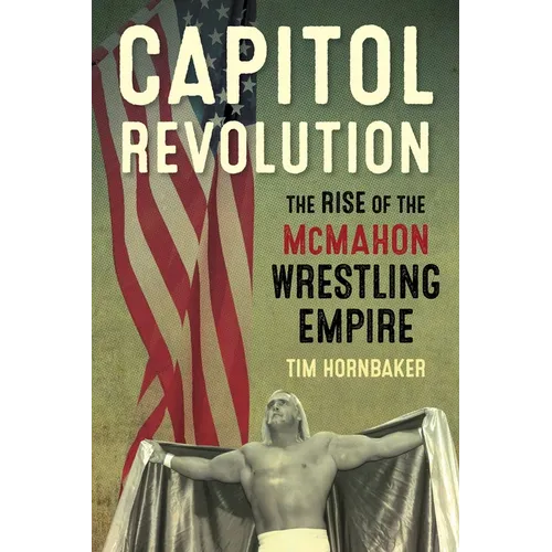 Capitol Revolution: The Rise of the McMahon Wrestling Empire - Paperback