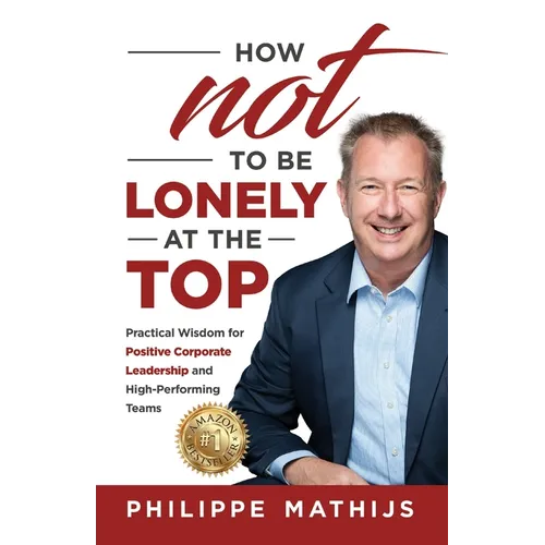How not to be lonely at the top: Practical Wisdom for Positive Corporate Leadership and High-Performing Teams - Paperback