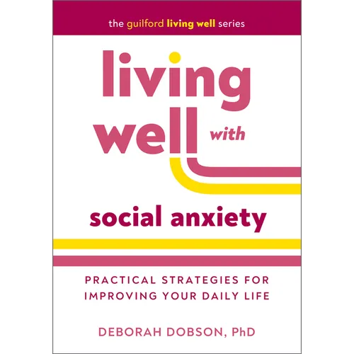 Living Well with Social Anxiety: Practical Strategies for Improving Your Daily Life - Hardcover