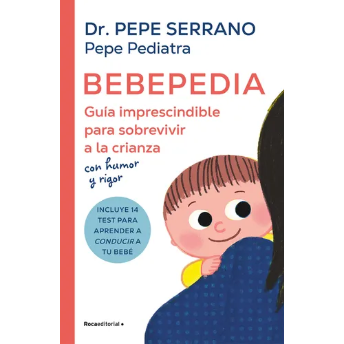 Bebepedia: Guía Imprescindible Para Sobrevivir a la Crianza Con Humor Y Rigor / Babypedia: An Indispensable Guide to Surviving Parenthood with a Sense - Paperback