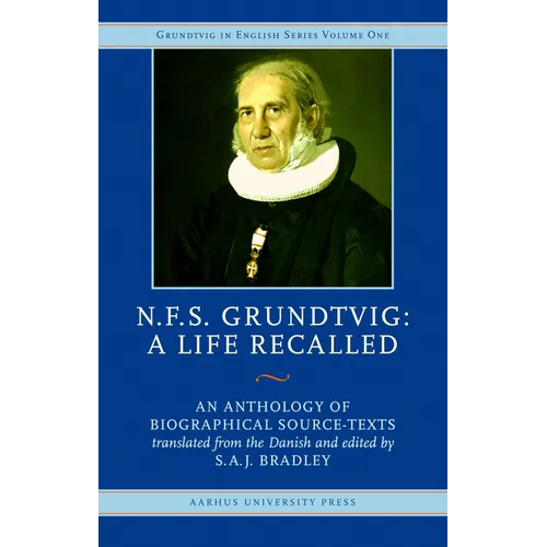 N.F.S. Grundtvig - A Life Recalled: An Anthology of Biographical Source-Texts - Hardcover