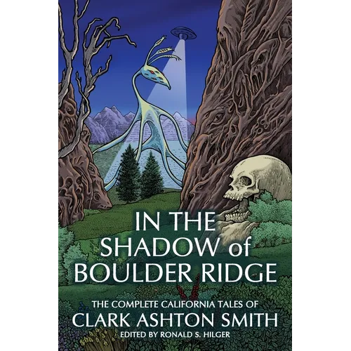 In the Shadow of Boulder Ridge: The Complete California Tales of Clark Ashton Smith - Paperback