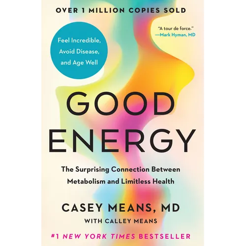 Good Energy: The Surprising Connection Between Metabolism and Limitless Health - Hardcover