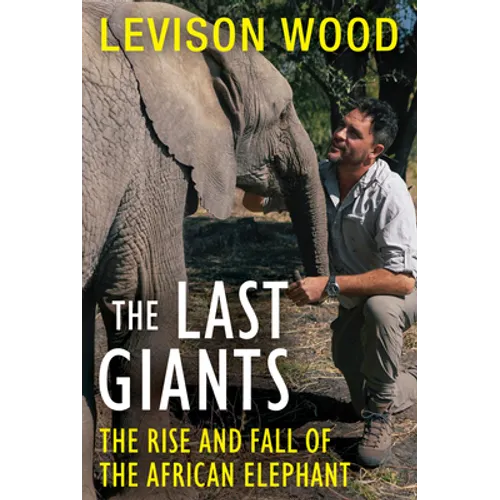 The Last Giants: The Rise and Fall of the African Elephant - Paperback