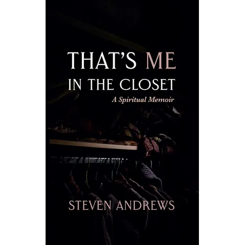That's Me in the Closet: A Spiritual Memoir - Paperback