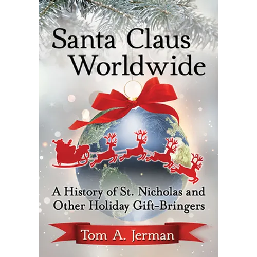Santa Claus Worldwide: A History of St. Nicholas and Other Holiday Gift-Bringers - Paperback