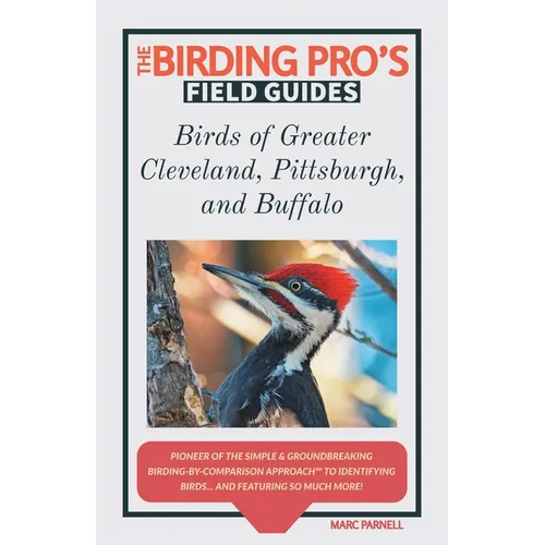 Birds of Greater Cleveland, Pittsburgh, and Buffalo (The Birding Pro's Field Guides) - Paperback