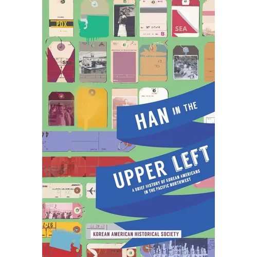 Han in the Upper Left: A Brief History of Korean Americans in the Pacific Northwest - Paperback