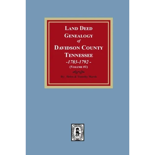 Land Deed Genealogy of Davidson County, Tennessee, 1783-1792. Volume #1 - Paperback