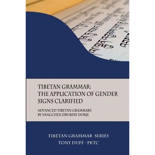 Tibetan Grammar: The Application of Gender Signs Clarified: Advanced Tibetan Grammars - Paperback
