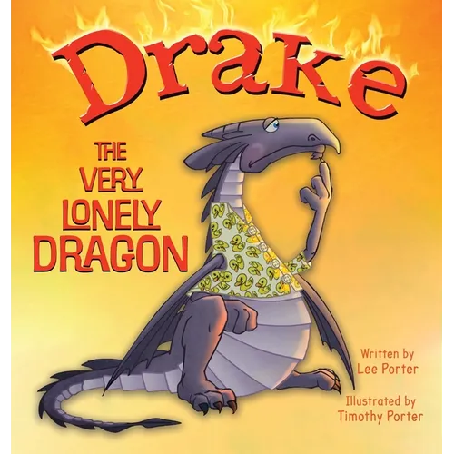 Drake the Very Lonely Dragon: A Picture Book About Being Different for Kids Ages 4-8 - Hardcover
