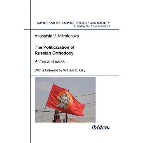 The Politicization of Russian Orthodoxy. Actors and Ideas - Paperback