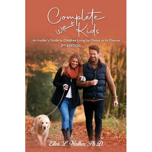 Complete Without Kids: 2nd Edition An Insider's Guide to Childfree Living by Choice or by Chance - Paperback