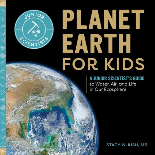 Planet Earth for Kids: A Junior Scientist's Guide to Water, Air, and Life in Our Ecosphere - Paperback