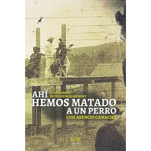 Ahí hemos matado a un perro: El asesinato de Prudencio Méndez - Paperback