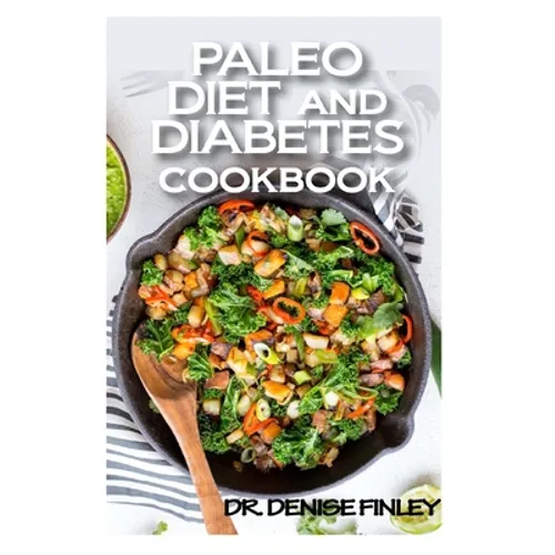 Paleo Diet and Diabetes Cookbook: 60+ Homemade and assorted paleo recipes to manage and cure diabetes! - Paperback