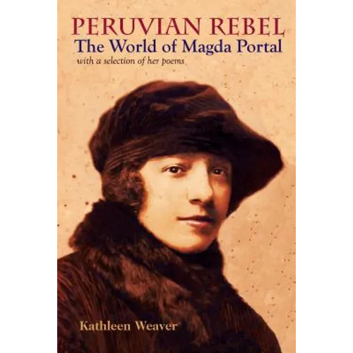 Peruvian Rebel: The World of Magda Portal, with a Selection of Her Poems - Paperback