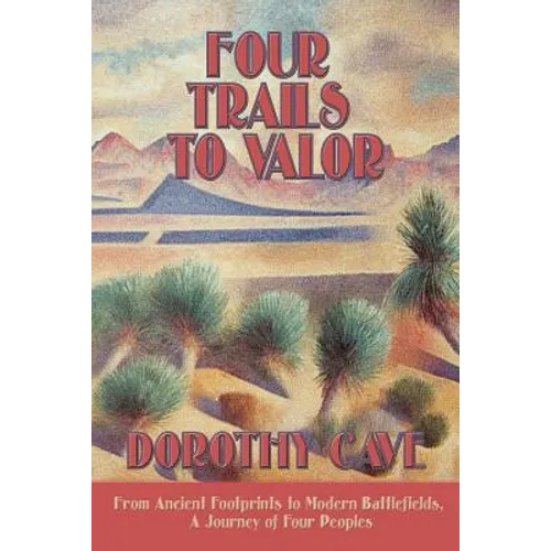 Four Trails to Valor: From Ancient Footprints to Modern Battlefields, A Journey of Four Peoples - Paperback