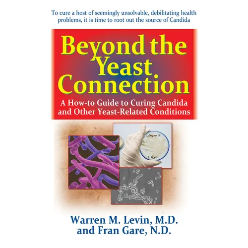 Beyond the Yeast Connection: A How-To Guide to Curing Candida and Other Yeast-Related Conditions - Hardcover