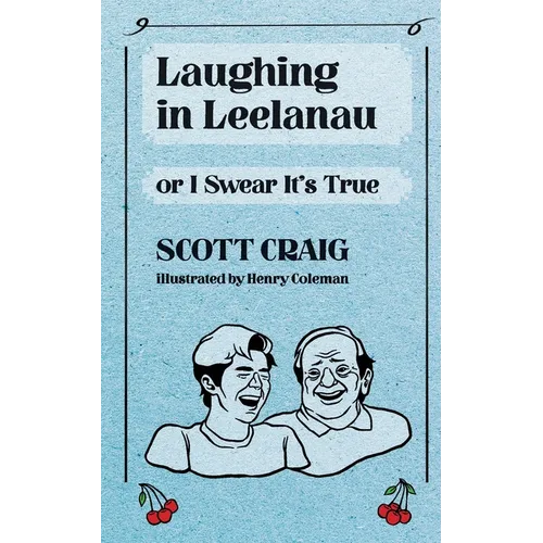Laughing in Leelanau: Or I Swear It's True - Paperback