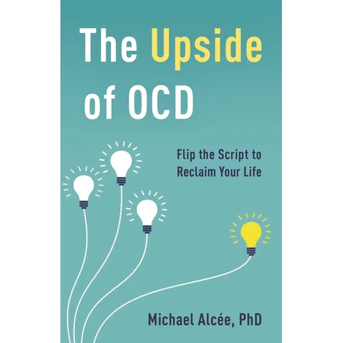 Upside of OCD: Flip the Script to Reclaim Your Life - Hardcover