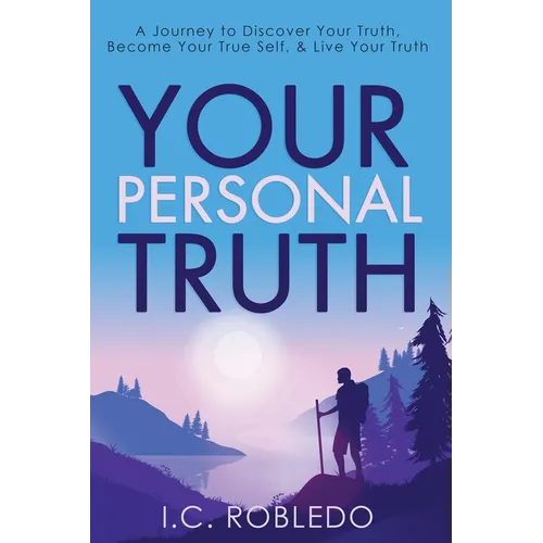 Your Personal Truth: A Journey to Discover Your Truth, Become Your True Self, & Live Your Truth - Paperback