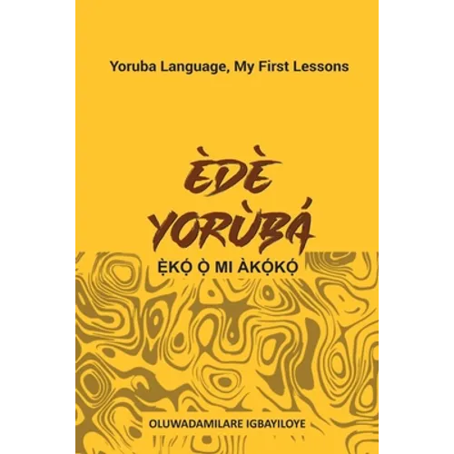 Ede Yoruba, Eko O Mi Akoko: Yoruba Language, My First Lessons - Paperback