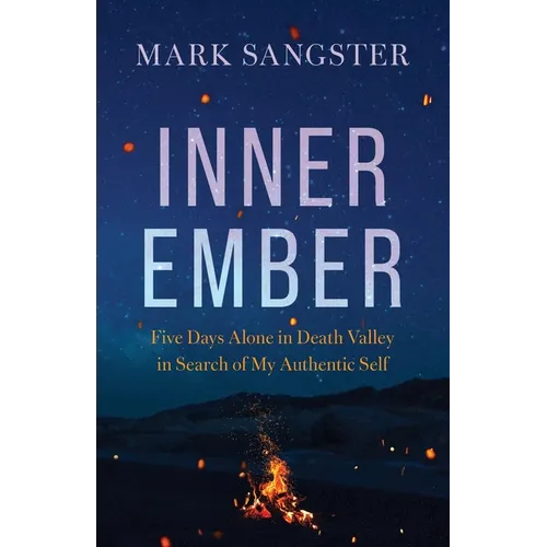 Inner Ember: Five Days Alone in Death Valley in Search of My Authentic Self - Paperback